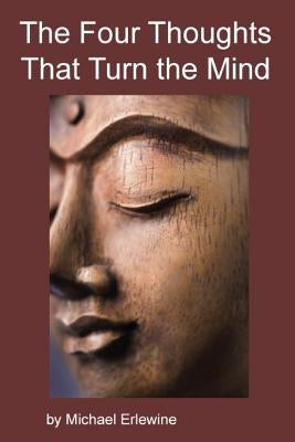 The Four Thoughts That Turn the Mind: The Four Reversals by Erlewine, Michael