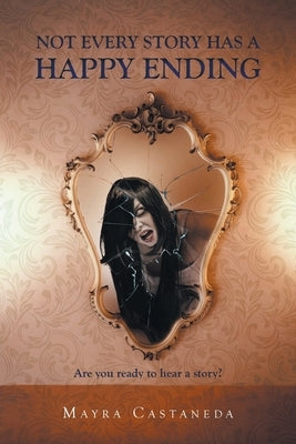Not Every Story has a Happy Ending by Castaneda, Mayra
