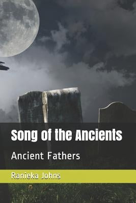 Song of the Ancients: Ancient Fathers by Johns, Ranieka