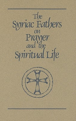 The Syriac Fathers on Prayer and the Spiritual Life: Volume 101 by Brock, Sebastian