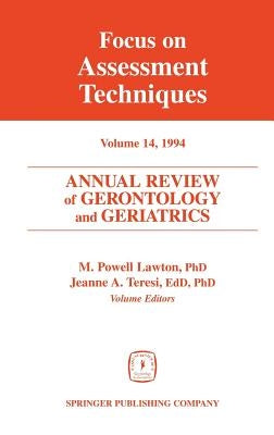 Annual Review of Gerontology and Geriatrics, Volume 14, 1994: Focus on Assessment Techniques by Lawton, M. Powell
