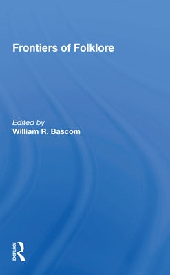 Frontiers of Folklore by Bascom, William R.