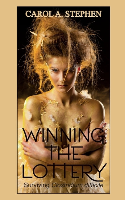 Winning the Lottery: Surviving Clostridium difficile by Stephen, Carol a.