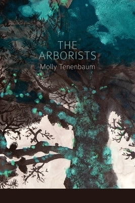The Arborists by Tenenbaum, Molly