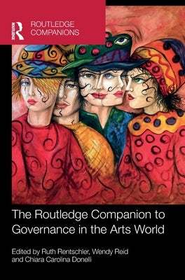 The Routledge Companion to Governance in the Arts World by Rentschler, Ruth