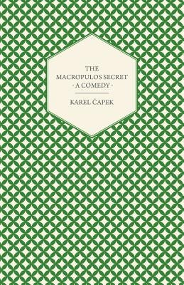 The Macropulos Secret - A Comedy by &#268;apek, Karel