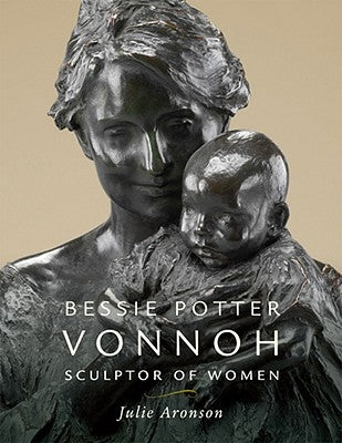 Bessie Potter Vonnoh: Sculptor of Women by Aronson, Julie