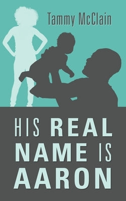 His Real Name Is Aaron by McClain, Tammy