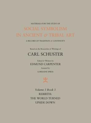 Social Symbolism in Ancient & Tribal Art: Rebirth: The World Turned Upside Down by Carpenter, Edmund
