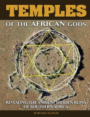 Temples of The African Gods: Decoding The Ancient Ruins of Southern Africa by Tellinger, Michael