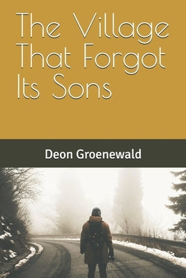 The Village That Forgot Its Sons by Groenewald, Deon