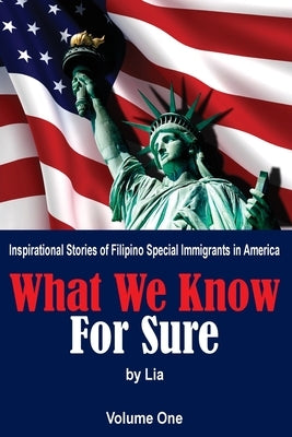 What We Know for Sure: Inspirational Stories of Filipino Special Immigrants in America by Ocampo, Lia