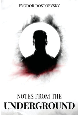 Notes from the Underground by Dostoevsky, Fyodor