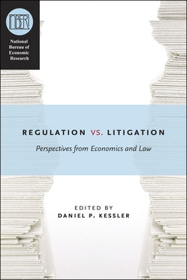 Regulation Versus Litigation: Perspectives from Economics and Law by Kessler, Daniel P.