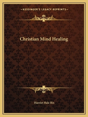 Christian Mind Healing by Rix, Harriet Hale