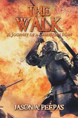 The Walk: A Journey of a Christian Man by Peepas, Jason a.