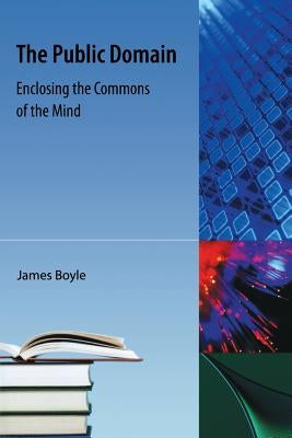 Public Domain: Enclosing the Commons of the Mind by Boyle, James