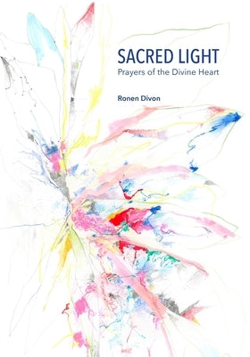 Sacred Light: Prayers of the Divine Heart by Divon, Ronen