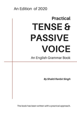 Practical Tense & Passive Voice: An English Grammar Book by Ranbir Singh, Shakti