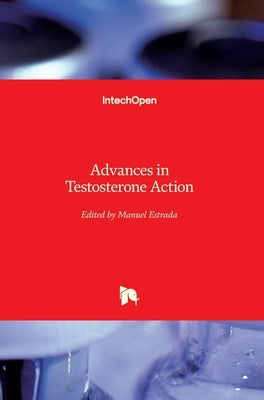 Advances in Testosterone Action by Estrada, Manuel