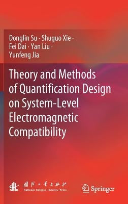 Theory and Methods of Quantification Design on System-Level Electromagnetic Compatibility by Su, Donglin