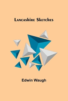 Lancashire Sketches by Edwin Waugh