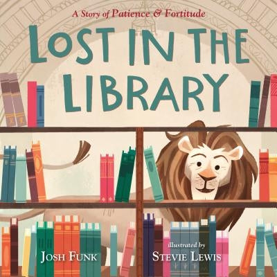 Lost in the Library: A Story of Patience & Fortitude by Funk, Josh