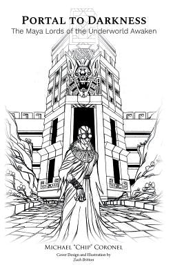 Portal to Darkness: The Maya Lords of the Underworld Awakened by Coronel, Michael