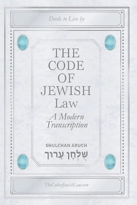 The Code Of Jewish Law: A Modern Transcription by Fogelson, Bruce