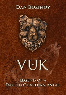 Vuk: Legend of a Fanged Guardian Angel by Bozinov, Dan