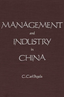 Management and Industry in China by Pegels, C. Carl