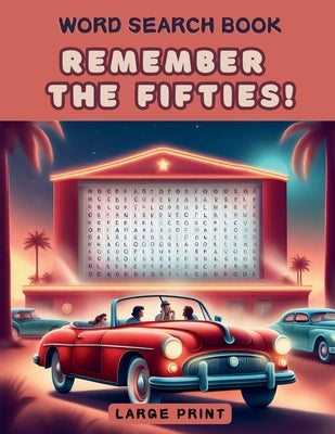 Remember the Fifties! Word Search Book: a Fun Large Print Collection of 100 Word Find Nostalgic Puzzles for Seniors, Adults and 1950s Enthusiasts by Robins, Sylvia