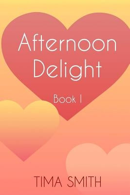 Afternoon Delight: Book One by Smith, Tima