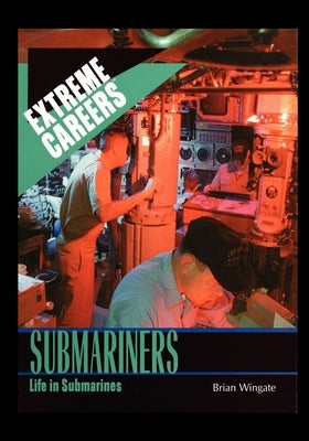 Submariners: Life in Submarines by Wingate, Brian