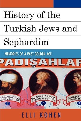 History of the Turkish Jews and Sephardim: Memories of a Past Golden Age by Kohen, Elli