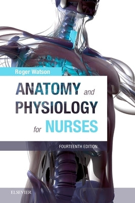 Anatomy and Physiology for Nurses by Watson, Roger