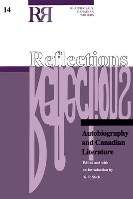 Reflections: Autobiography and Canadian Literature by Stich, K. P.