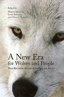 A New Era for Wolves and People: Wolf Recovery, Human Attitudes, and Policy by Musiani, Marco