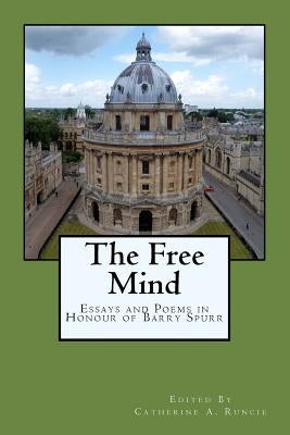 The Free Mind: Essays and Poems in Honour of Barry Spurr by Wilkes, G. a.