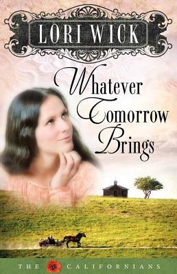 Whatever Tomorrow Brings (Californians) by Wick, Lori
