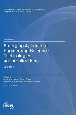 Emerging Agricultural Engineering Sciences, Technologies, and Applications: Volume II by Sultan, Muhammad