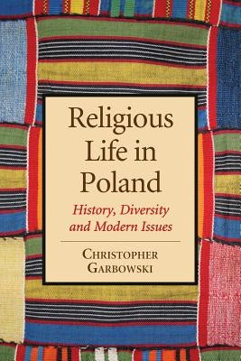 Religious Life in Poland: History, Diversity and Modern Issues by Garbowski, Christopher