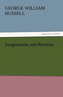 Imaginations and Reveries by Russell, George William