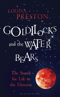 Goldilocks and the Water Bears: The Search for Life in the Universe by Preston, Louisa