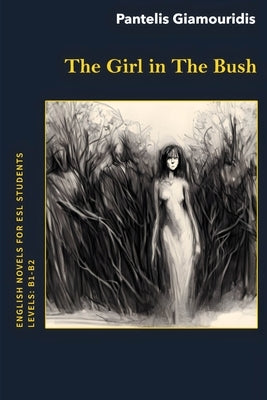 The Girl in The Bush: A Mystery Novel for ESL Students by Giamouridis, Pantelis