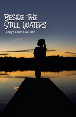 Beside the Still Waters by Akunna, Gladys Ijeoma