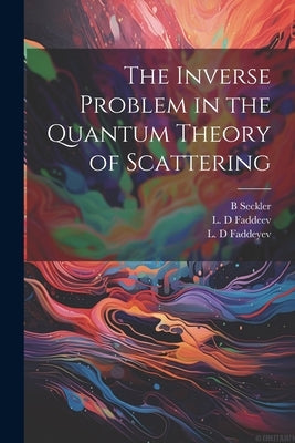 The Inverse Problem in the Quantum Theory of Scattering by Faddeev, L. D.