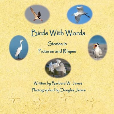 Birds With Words: Stories in Pictures and Rhyme by James, Douglas