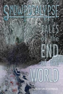 Snowpocalypse: Tales of the End of the World by Collins, Clint