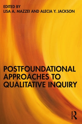 Postfoundational Approaches to Qualitative Inquiry by Mazzei, Lisa A.
